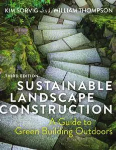 Sustainable Landscape Construction: A Guide to Green Building Outdoors, Third Edition