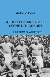 ATTILIO FERRARIS IV : IL LEONE DI HIGHBURY