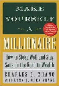 Lynn L. Chen-Zhang - Make Yourself a Millionaire : How to Sleep Well and Stay Sane on the Road to Wealth [Repost]