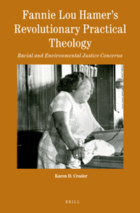 Fannie Lou Hamer’s Revolutionary Practical Theology : Racial and Environmental Justice Concerns