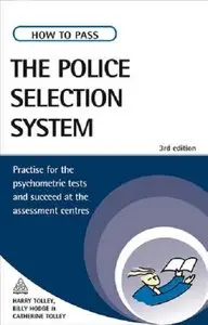 How to Pass the Police Selection System: Practise for the Psychometric Tests and Succeed at the Assessment Centres