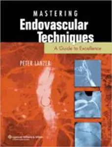 Mastery of Endovascular Techniques: A Guide to Excellence