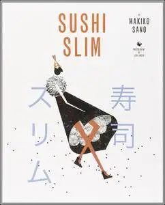 Sushi Slim: Eat Yourself to Health the Japanese Way