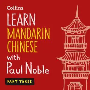 «Learn Mandarin Chinese with Paul Noble – Part 3» by Paul Noble,Kai-Ti Noble