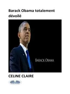 «Barack Obama Totalement Dévoilé» by Celine Claire