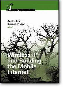 Sudhir Dixit (Editor), Ramjee Prasad (Editor), «Wireless IP and Building the Mobile Internet»