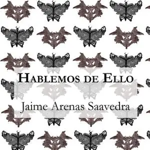 «Hablemos de Ello» by Jaime Arenas Saavedra