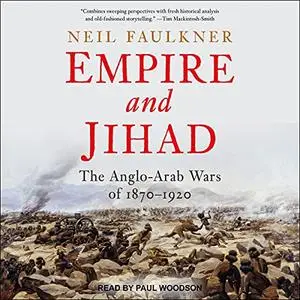 Empire and Jihad: The Anglo-Arab Wars of 1870-1920 [Audiobook]