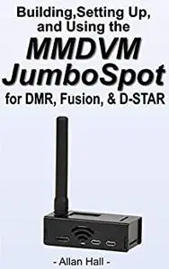 Building, Setting Up, and Using the MMDVM JumboSpot for DMR, Fusion, & D-STAR