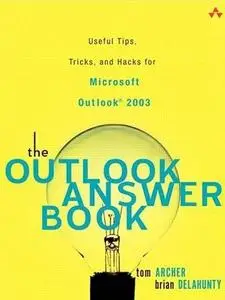 The Outlook Answer Book: Useful Tips, Tricks, and Hacks for Microsoft Outlook(R) 2003 by  Tom Archer