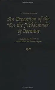 St. Thomas Aquinas: An Exposition of the 'On the Hebdomads' of Boethius (Thomas Aquinas in Translation)