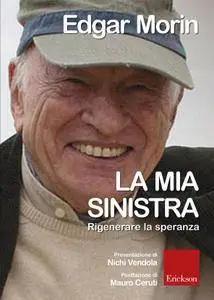 Edgar Morin - La mia sinistra. Rigenerare la speranza (Repost)