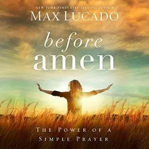 Before Amen: The Power of a Simple Prayer [Audiobook]