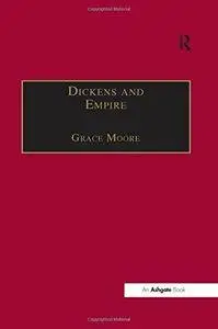Dickens and Empire: Discourses of Class, Race and Colonialism in the Works of Charles Dickens