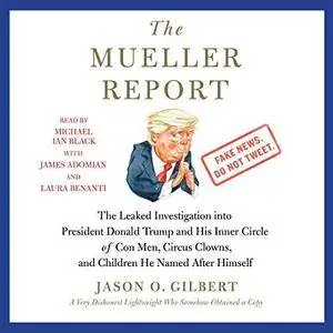 The Mueller Report: The Leaked Investigation into President Donald Trump and His Inner Circle of Con Men, Circus... [Audiobook]