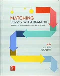 Matching Supply with Demand: An Introduction to Operations Management, 4th Edition