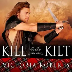 «Kill or Be Kilt» by Victoria Roberts