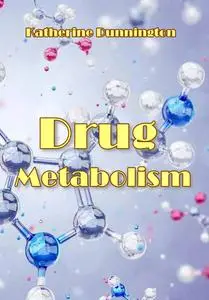 "Drug Metabolism" ed. by Katherine Dunnington