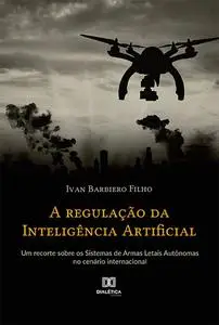 «A regulação da Inteligência Artificial» by Ivan Barbiero Filho