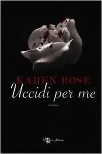 Karen Rose - Uccidi per me