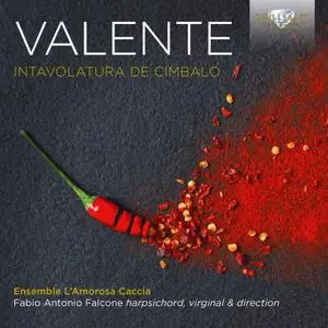 Ensemble L'Amorosa Caccia & Fabio Antonio Falcone - Valente: Intavolatura de cimbalo (2018)