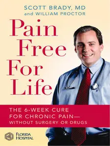 Pain Free for Life: The 6-Week Cure for Chronic Pain -- Without Surgery or Drugs