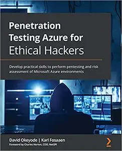 Penetration Testing Azure for Ethical Hackers: Develop practical skills to perform pentesting and risk assessment
