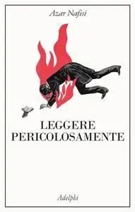 Azar Nafisi - Leggere pericolosamente