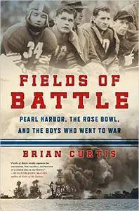 Fields of Battle: Pearl Harbor, the Rose Bowl, and the Boys Who Went to War (repost)