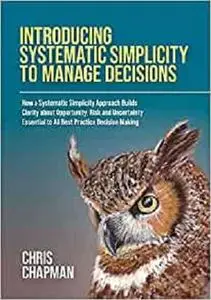 Introducing Systematic Simplicity to Manage Decisions