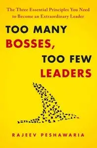 «Too Many Bosses, Too Few Leaders» by Rajeev Peshawaria