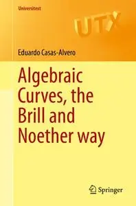 Algebraic Curves, the Brill and Noether Way