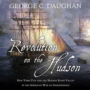 Revolution on the Hudson: New York City and the Hudson River Valley in the American War of Independence [Audiobook]