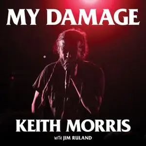 «My Damage: The Story of a Punk Rock Survivor» by Jim Ruland,Keith Morris