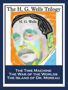 «The H. G. Wells Trilogy» by Herbert Wells