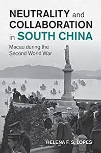 Neutrality and Collaboration in South China: Macau during the Second World War