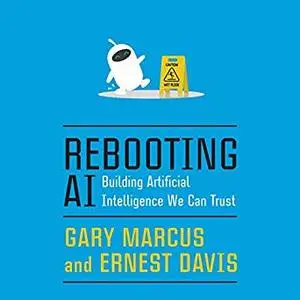 Rebooting AI: Building Artificial Intelligence We Can Trust [Audiobook]