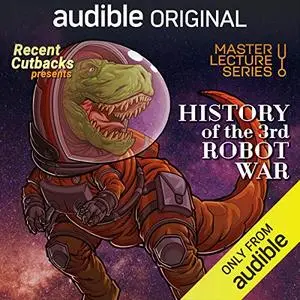 Master Lecture Series: History of the 3rd Robot War [Audiobook]