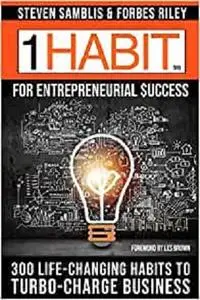 1 Habit™ for Entrepreneurial Success: 300 Life-Changing Habits to Turbo-Charge Your Business
