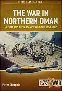 The War in Northern Oman: Muscat and the Sultanate of Oman, 1954-1962