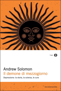 Andrew Solomon - Il demone di mezzogiorno. Depressione: la storia, la scienza, le cure (2014)