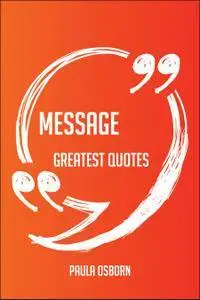 Message Greatest Quotes - Quick, Short, Medium Or Long Quotes. Find The Perfect Message Quotations For All Occasions - S