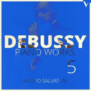 Jacopo Salvatori - Debussy: Piano Works, Vol. 5 - 6 Épigraphes antiques & La boîte à joujoux (Version for Piano) (2021)