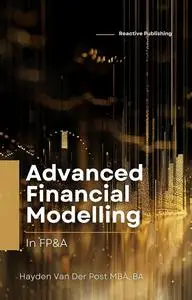 Advanced Financial Modelling in FP&A: A Comprehensive Guide