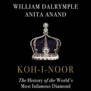 Koh-i-Noor: The History of the World's Most Infamous Diamond [Audiobook]