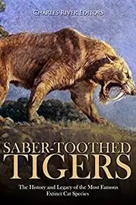 Saber-Toothed Tigers: The History and Legacy of the Most Famous Extinct Cat Species