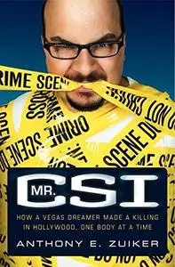 Mr. CSI: How a Vegas Dreamer Made a Killing in Hollywood, One Body at a Time
