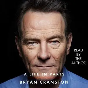 «A Life in Parts» by Bryan Cranston