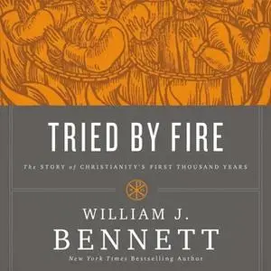 «Tried by Fire» by William J. Bennett