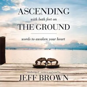 «Ascending with Both Feet on the Ground» by Jeff Brown